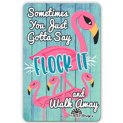 Flamingo Sign - Sometimes You Just Gotta Say "FLOCK IT" aluminum 8"x12"