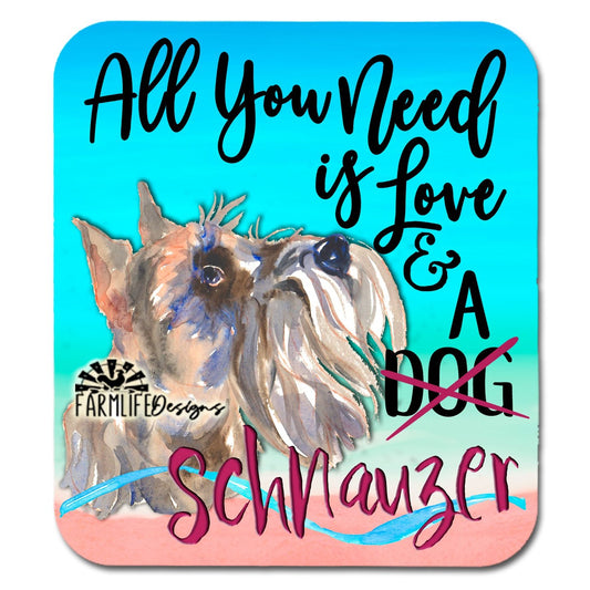 Schnauzer Dog Magnet - All You Need is Love and A Schnauzer - 4" wide aluminum