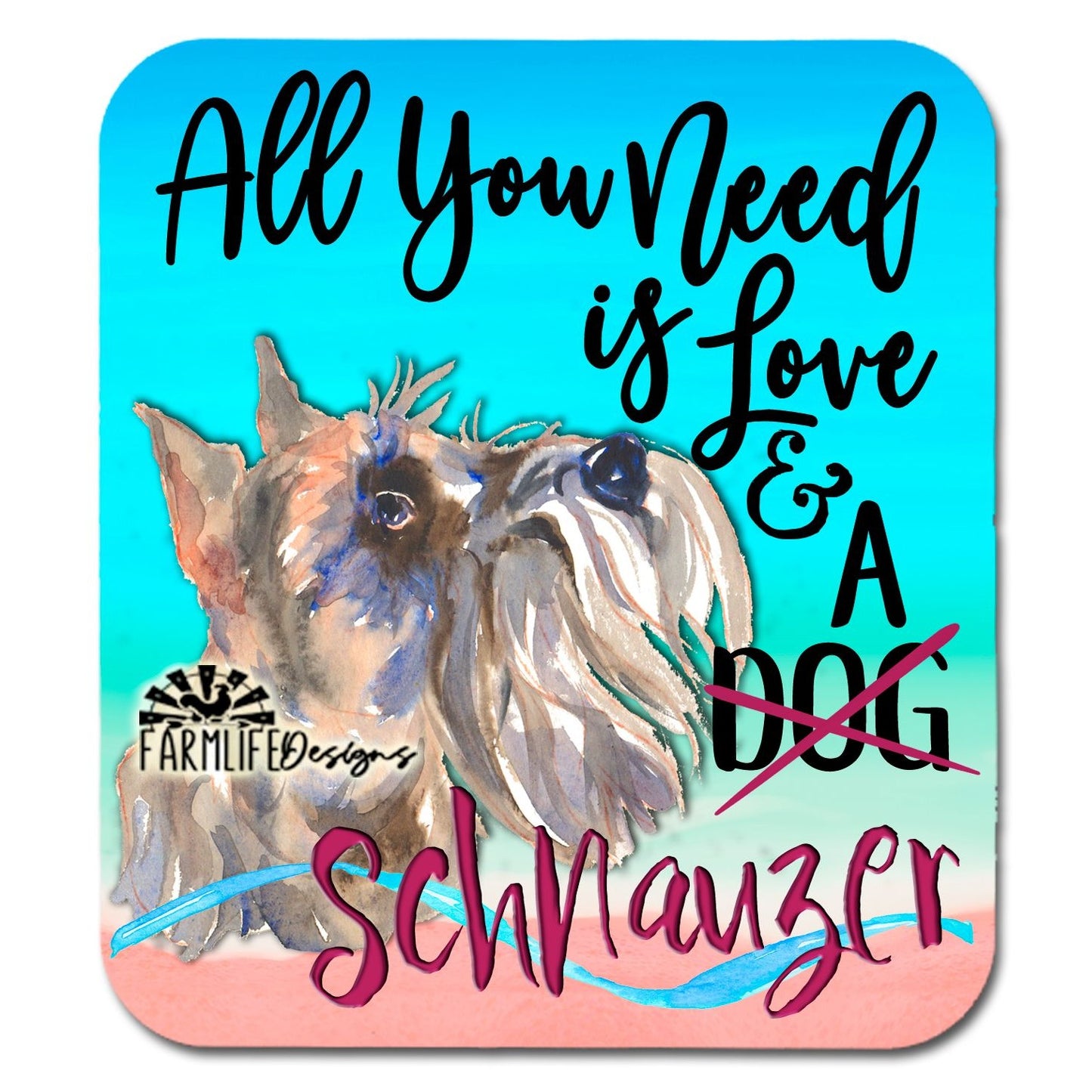 Schnauzer Dog Magnet - All You Need is Love and A Schnauzer - 4" wide aluminum