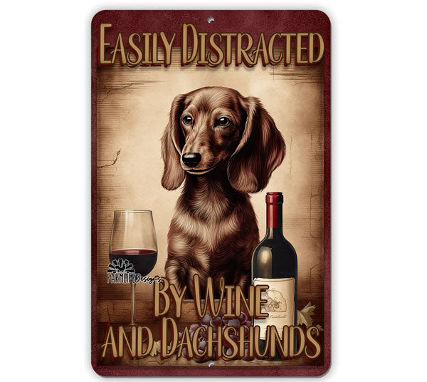 Dachshund Sign, Easily Distracted by Wine and Dachshunds, 8x12 metal