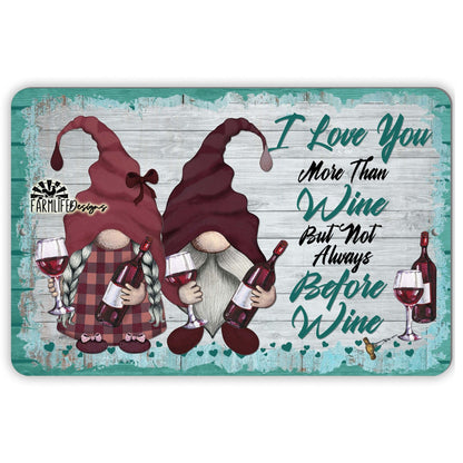 Wine Gnomes |  I Love You More Than Wine not before Wine | 12"x8" sign | gnomies gnome