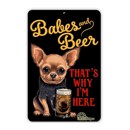 Chihuahua sign - Babes and Beer - That's Why I'm Here, funny man cave dog sign, aluminum, handmade 8x12