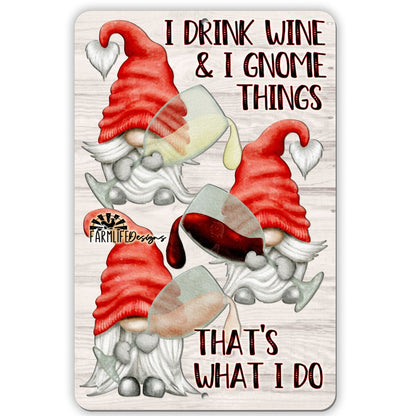 I Drink Wine and I Gnome Things, That's What I Do - Gnome Sign 8x12 - red white rose aluminum