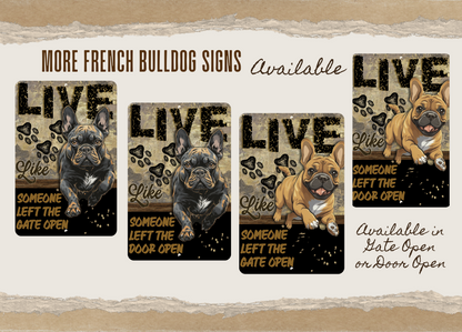 French Bulldog sign, Live Like Someone Left Gate Open (or Door Open) Frenchy bully bull dog metal wall art