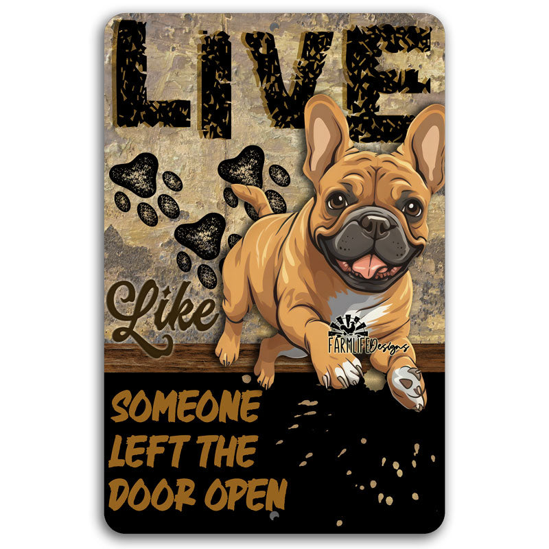 French Bulldog sign, Live Like Someone Left Gate Open (or Door Open) Frenchy bully bull dog metal wall art