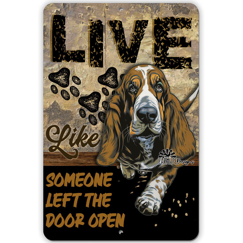 Basset Hound sign, Live Like Someone Left Gate Open (or Door Open) dog metal wall art