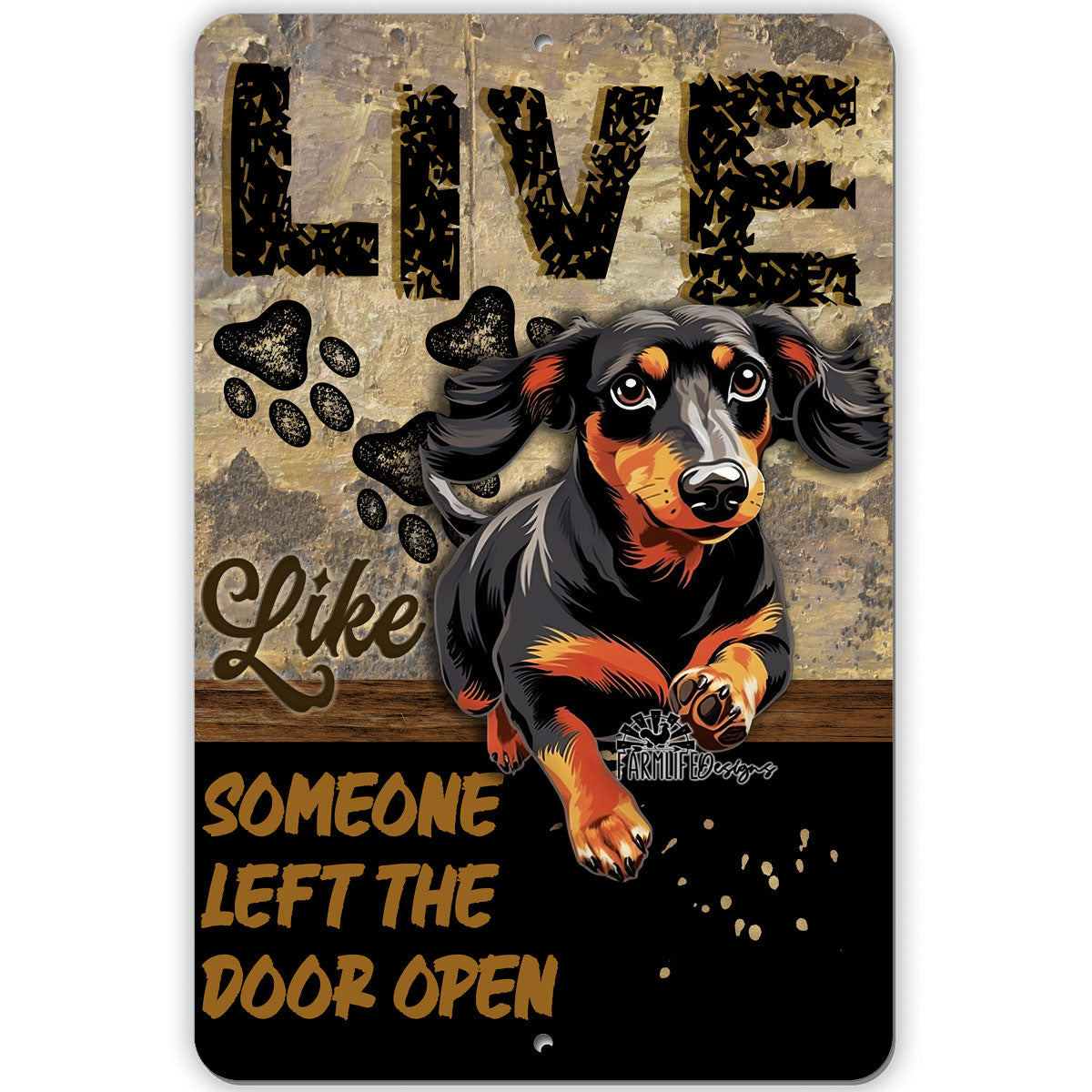 Dachshund sign, Live Like Someone Left Gate Open (or Door Open) Wiener dog metal wall art