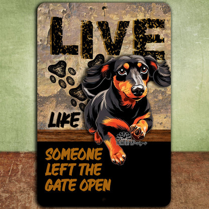 Dachshund sign, Live Like Someone Left Gate Open (or Door Open) Wiener dog metal wall art