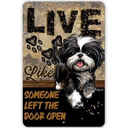 Shih Tzu sign, Live Like Someone Left Gate Open (or Door Open) Shitsu dog metal wall art