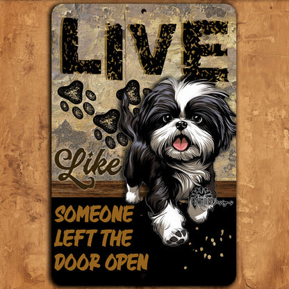 Shih Tzu sign, Live Like Someone Left Gate Open (or Door Open) Shitsu dog metal wall art