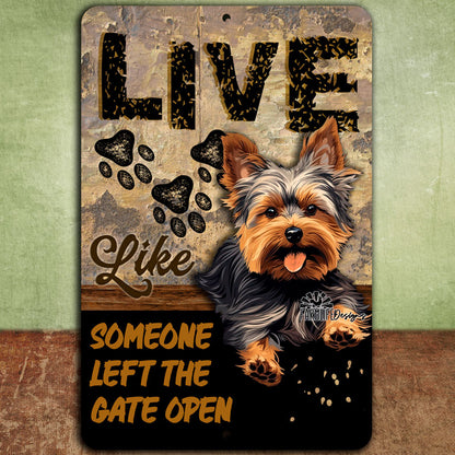 Yorkie sign, Live Like Someone Left Gate Open (or Door Open) Yorkshire Terrier dog metal wall art