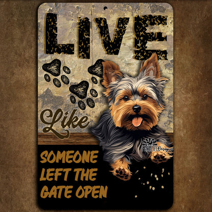 Yorkie sign, Live Like Someone Left Gate Open (or Door Open) Yorkshire Terrier dog metal wall art