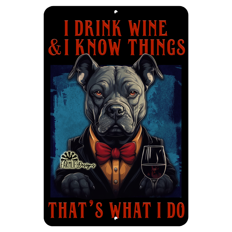 Pit Bull Sign, I Drink Wine and I Know Things, funny dog sign