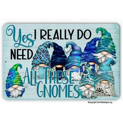 Gnome Sign, Yes I Do Need All These Gnomes, funny 8x12 aluminum