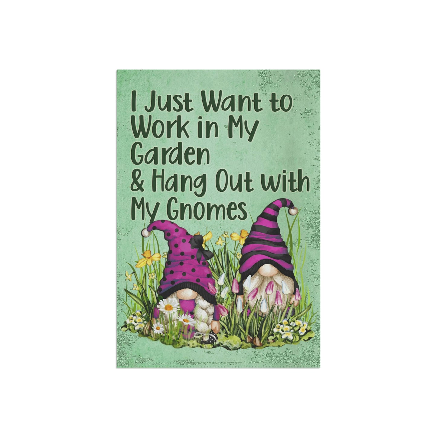 Gnome Garden Flag, I Just Want to Work in My Garden and Hang Out with My Gnomes