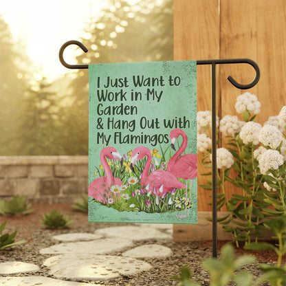 Flamingo Garden Flag, I Just Want to Work in My Garden and Hang Out with My Flamingos