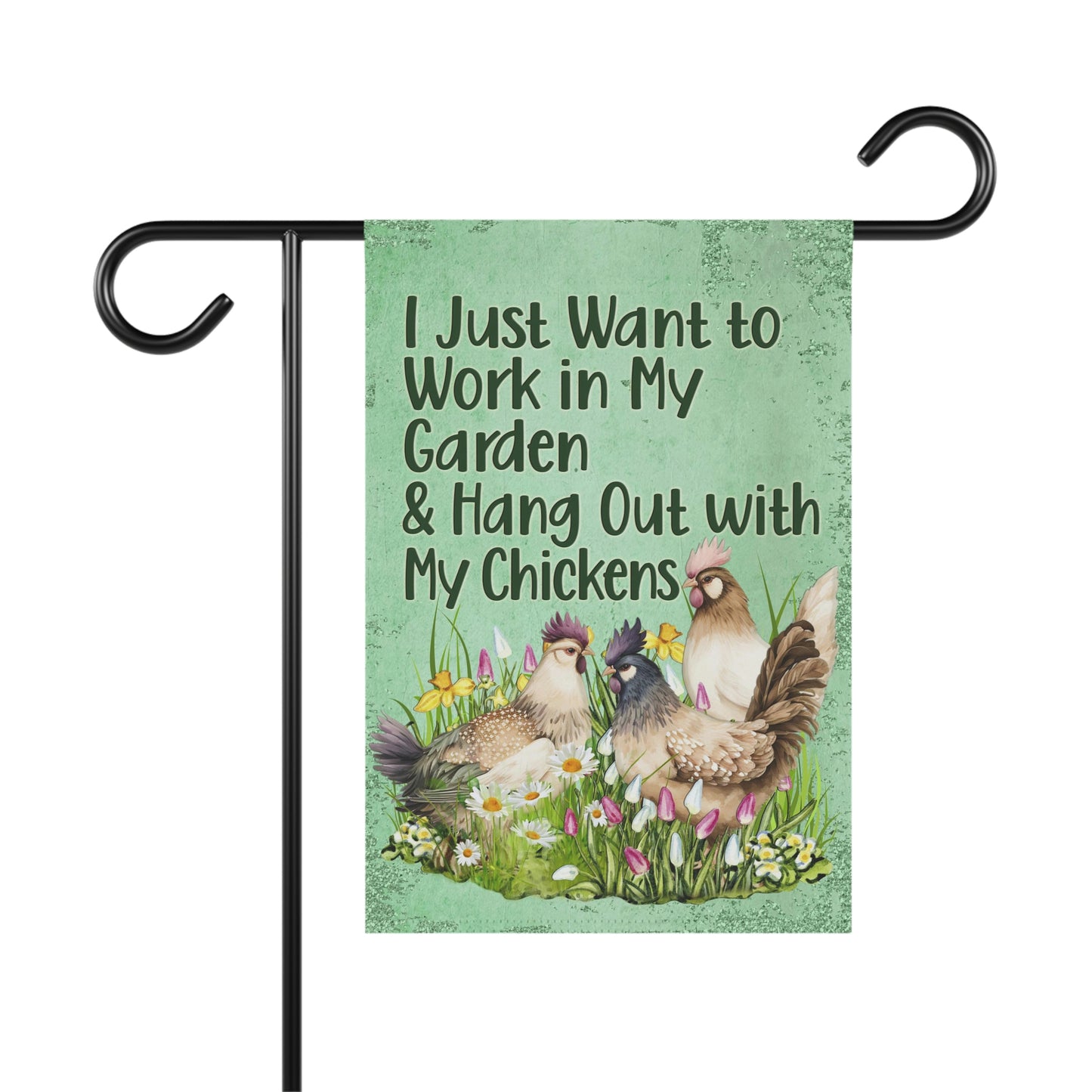 Chicken Garden Flag, I Just Want to Work in My Garden and Hang Out with My Chickens