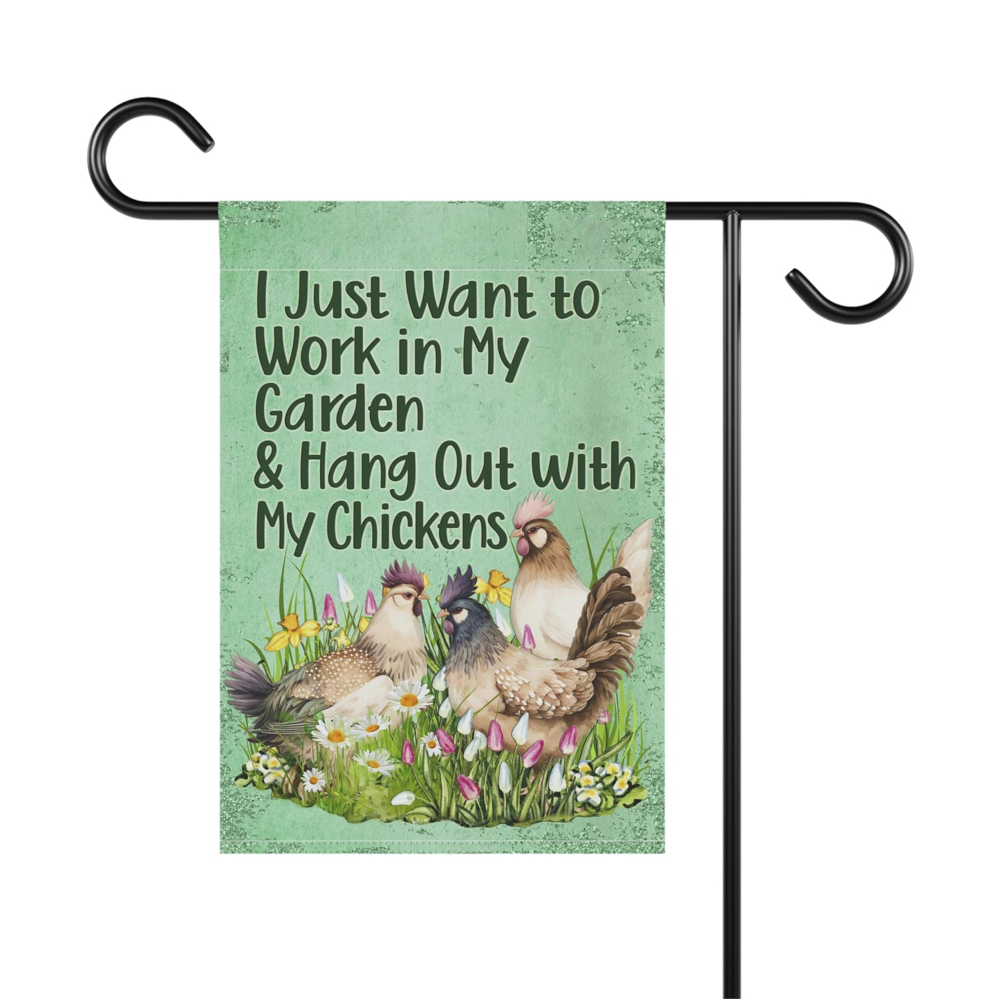 Chicken Garden Flag, I Just Want to Work in My Garden and Hang Out with My Chickens