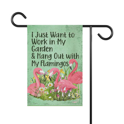 Flamingo Garden Flag, I Just Want to Work in My Garden and Hang Out with My Flamingos