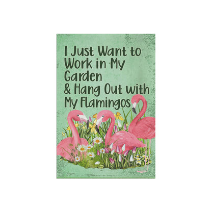 Flamingo Garden Flag, I Just Want to Work in My Garden and Hang Out with My Flamingos