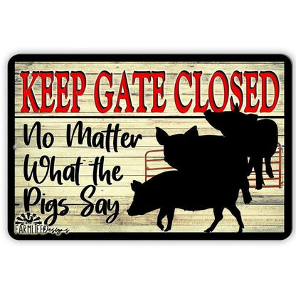 PIG SIGN - Keep the Gate Closed, No Matter What the Pigs Say - Handmade 12"x 8" aluminum