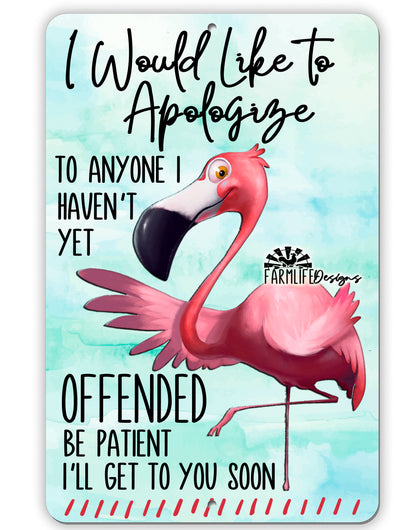 Funny Flamingo Sign - Handmade - Apologize to Anyone I Haven't Offended Yet 8x12 aluminum