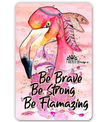 Watercolor Flamingo Sign Be Brave, Be Strong, Be Flamazing 8x12